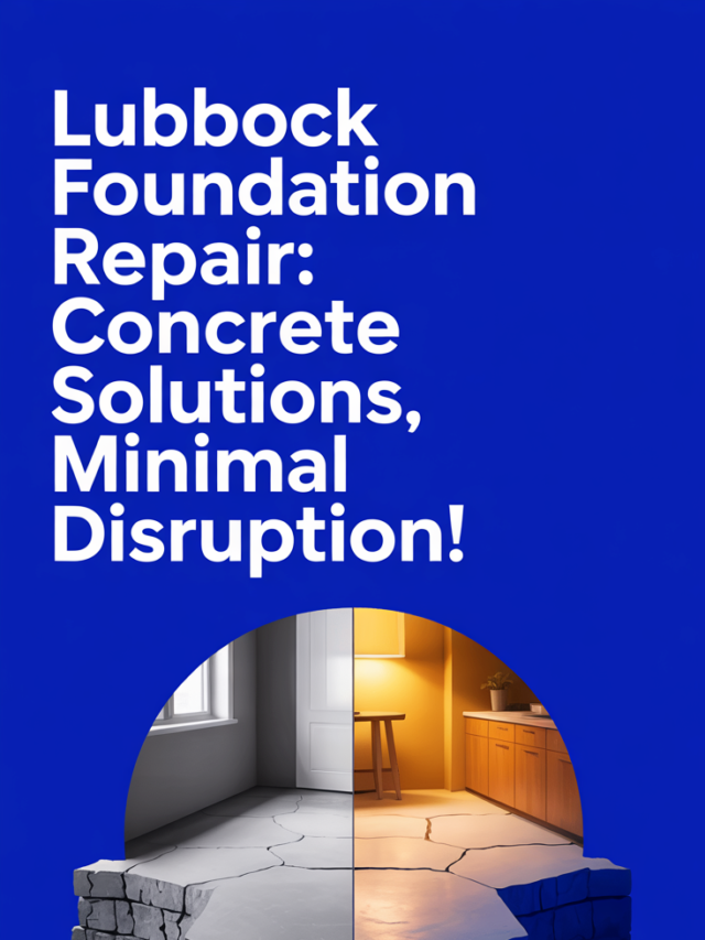Lubbock Foundation Repair: Concrete Solutions, Minimal Disruption!